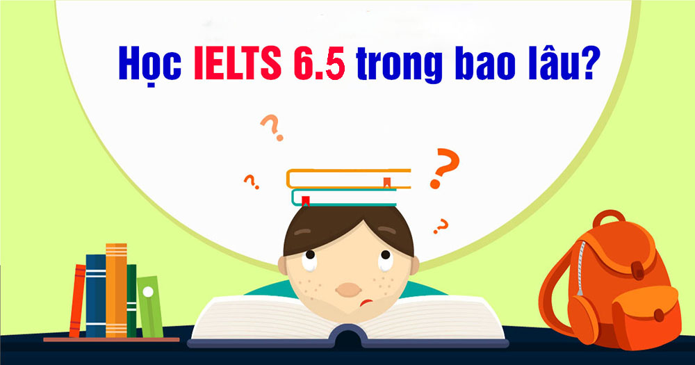 học ielts 6.5 trong bao lâu