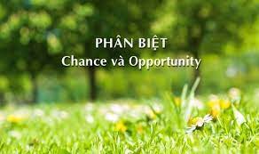 PHÂN BIỆT CHANCE VÀ OPPORTUNITY 1