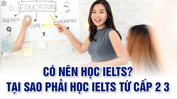 Lợi ích của việc học IELTS từ cấp 2, 3