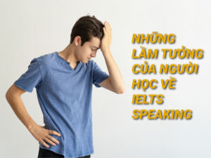 nhung lam tuong cua nguoi hoc ielts speaking