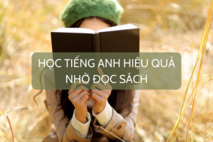 Học tiếng Anh hiệu quả nhờ đọc sách