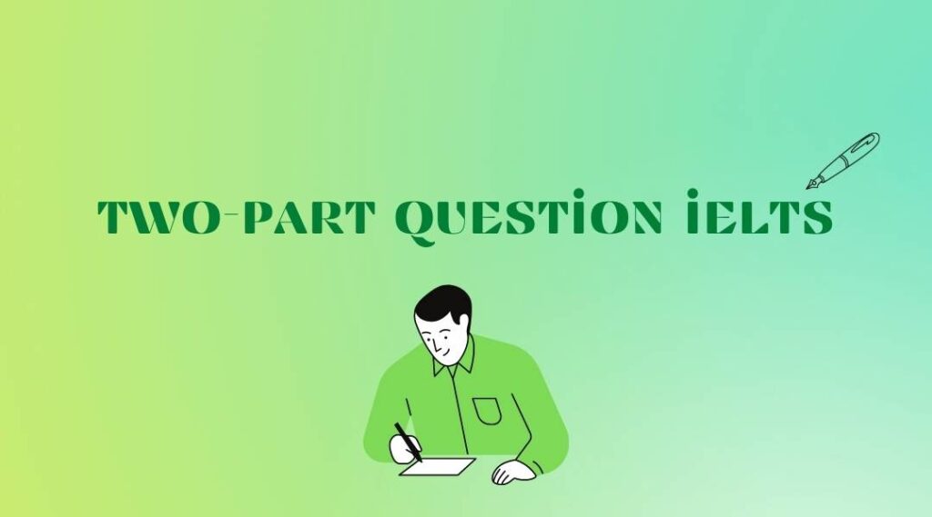Cách Viết Dạng Two-Part Question IELTS Writing Task 2