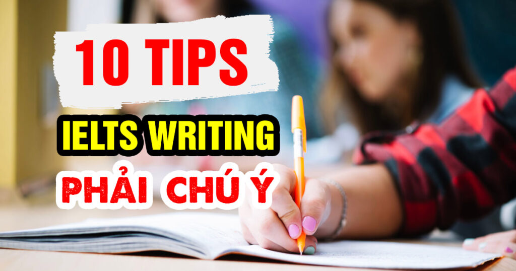 10 IELTS Writing Tips: Bí Quyết Chinh Phục Điểm Writing Cao Hơn