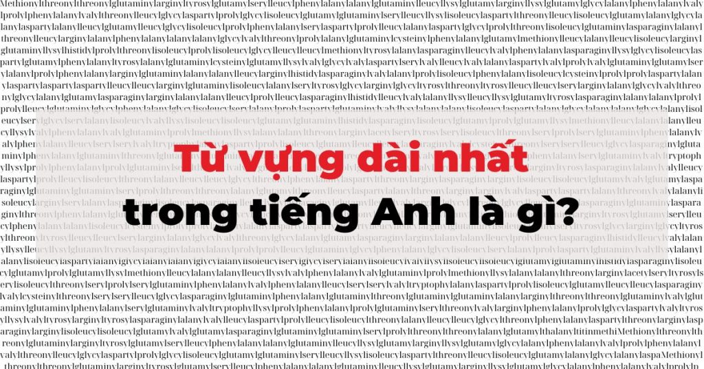 Sửng sốt với sự thật về 15 từ tiếng Anh dài nhất
